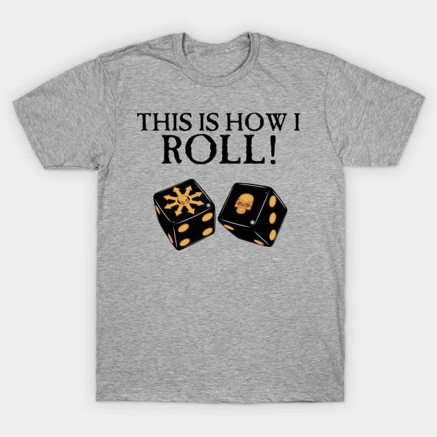 This Is How I Roll Chaos T-Shirt by SimonBreeze